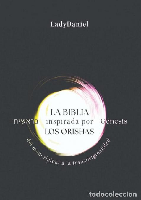 Libri: La Biblia Inspirada Por Los Orishas - G&eacute;nesis ?????? - Del monoriginal a la transoriginalidad - Lady