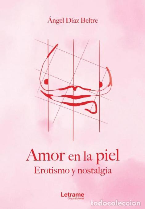B&uuml;cher: Amor en la piel. Erotismo y nostalgia. - &Aacute;ngel D&iacute;az Beltre