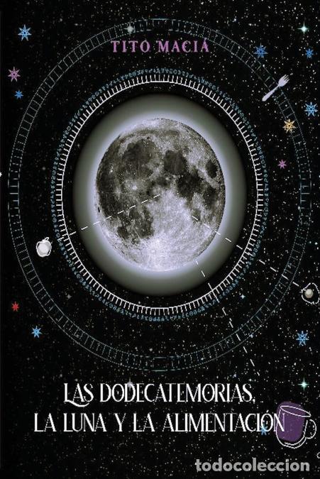 Libri: Las Dodecatemorias, La Luna y la Alimentaci&oacute;n - Tito Maci&aacute;