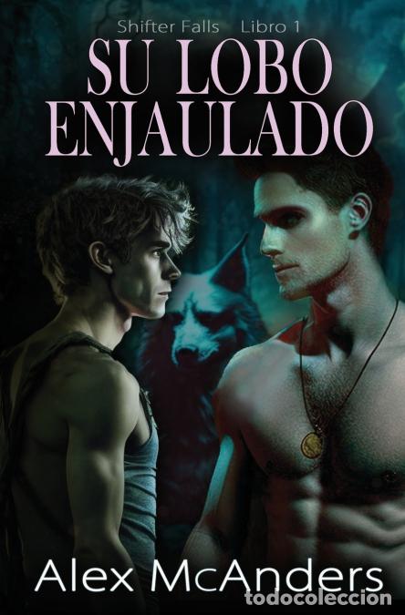 B&uuml;cher: Su lobo enjaulado - Romance de lobos cambiantes MM - Alex McAnders
