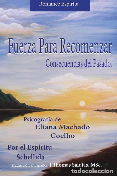 Libri: Fuerza para Recomenzar - Consecuencias del pasado - Eliana Machado Coelho,Por el Esp&iacute;ritu Schellida