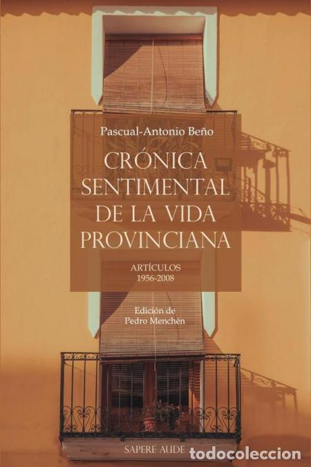 B&uuml;cher: Cr&oacute;nica sentimental de la vida provinciana - ART&Iacute;CULOS 1956-2008 - Pascual-Antonio Be&ntilde;o
