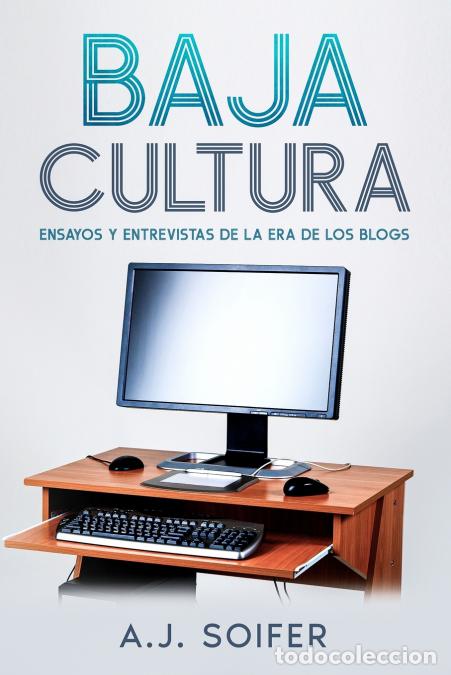 books: Baja cultura - Ensayos y entrevistas de la era de los blogs - Alejandro Soifer