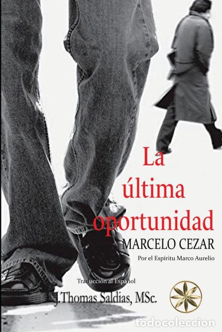 Livros: La &Uacute;ltima Oportunidad - Marcelo Cezar,Por el Esp&iacute;ritu Marco Aurelio
