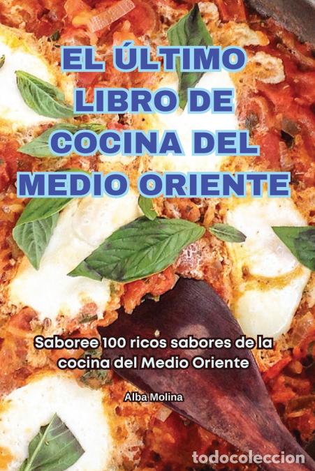 Livres: EL &Uacute;LTIMO LIBRO DE COCINA DEL MEDIO ORIENTE - Alba Molina