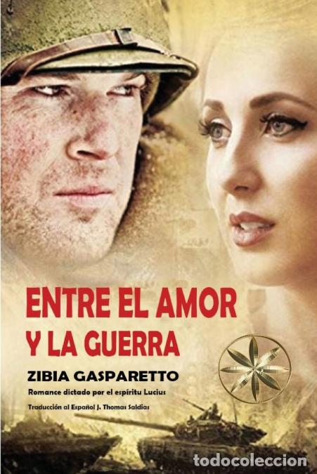 B&uuml;cher: Entre el Amor y la Guerra - Zibia Gasparetto,Por el Esp&iacute;ritu Lucius
