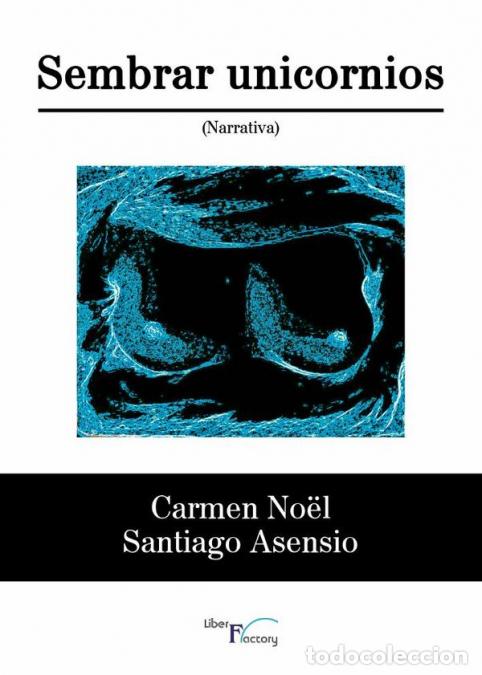 Libri: Sembrar unicornios - Santiago Asensio,M. Carmen Noel