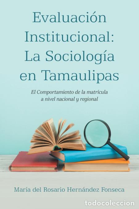 Libri: Evaluaci&oacute;n Institucional - La Sociolog&iacute;a en Tamaulipas: El Comportamiento de la matr&iacute;cula a nivel na