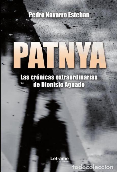 books: PATNYA. Las cr&oacute;nicas extraordinarias de Dionisio Aguado. - Pedro Navarro Esteban