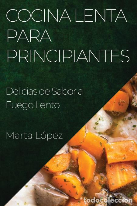 B&uuml;cher: Cocina Lenta para Principiantes - Delicias de Sabor a Fuego Lento - Marta L&oacute;pez