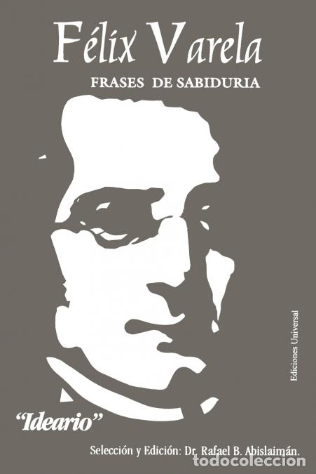 B&uuml;cher: F&Eacute;LIX VARELA, FRASES DE SABIDUR&Iacute;A. IDEARIO. - Rafael B Abislaim&aacute;n
