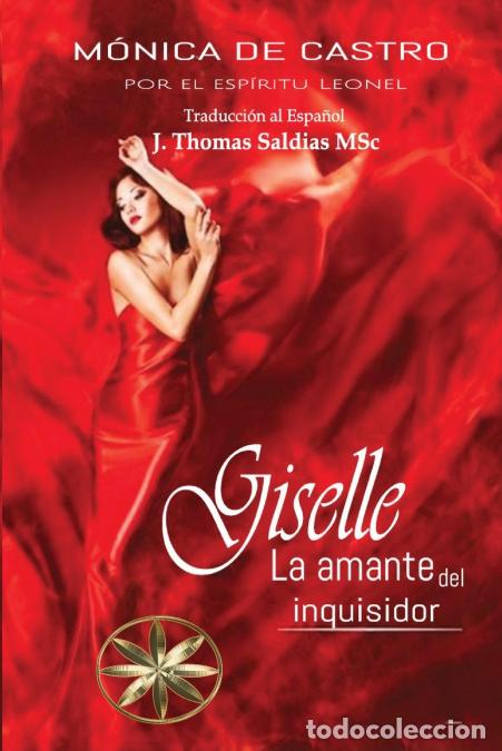 Libri: Giselle, la amante del inquisidor - M&oacute;nica De Castro,Por el Esp&iacute;ritu Leonel