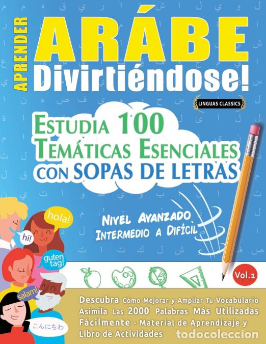 Libros: APRENDER AR&Aacute;BE DIVIRTI&Eacute;NDOSE! - NIVEL AVANZADO - INTERMEDIO A DIF&Iacute;CIL - ESTUDIA 100 TEM&Aacute;TICAS ESENCI
