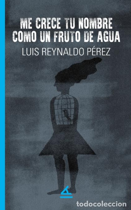 Libri: Me crece tu nombre como un fruto de agua - Luis Reynaldo P&eacute;rez