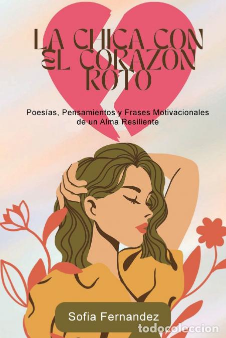 Libri: La Chica del Coraz&oacute;n Roto - Poemas, Pensamientos y Frases Motivadoras de un Alma Resiliente - Sofia