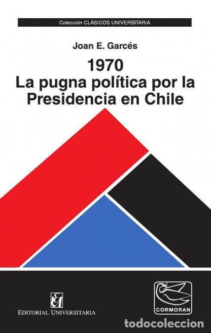 Libri: 1970 - La pugna pol&iacute;tica por la Presidencia en Chile - Joan E. Garc&eacute;s