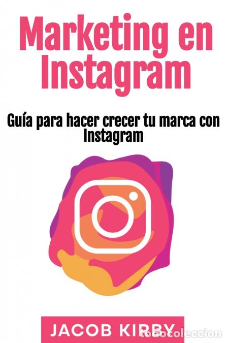 Libri: Marketing en Instagram - Gu&iacute;a para hacer crecer tu marca con Instagram - Jacob Kirby