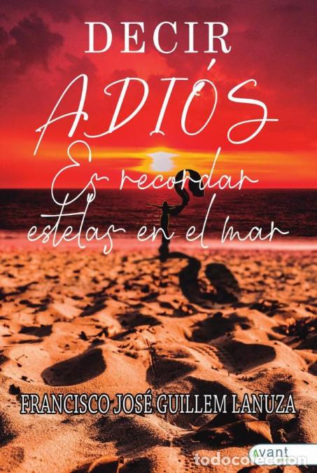 Libri: Decir adi&oacute;s es recordar estelas en el mar - Francisco Jos&eacute; Guillem Lanuza