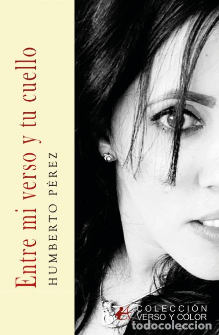 B&uuml;cher: Entre mi verso y tu cuello - Humberto P&eacute;rez