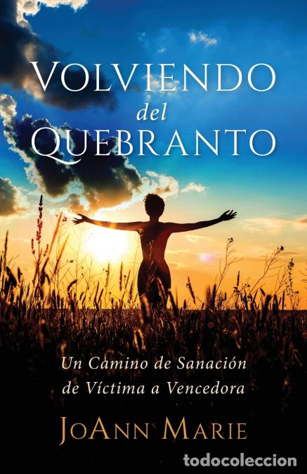 B&uuml;cher: Volviendo del Quebranto - Un Camino de Sanaci&oacute;n de V&iacute;ctima a Vencedora - JoAnn Marie,JoAnn Bjorkman
