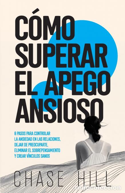 Libri: C&oacute;mo superar el apego ansioso - 8 pasos para controlar la ansiedad en las relaciones, dejar de preoc