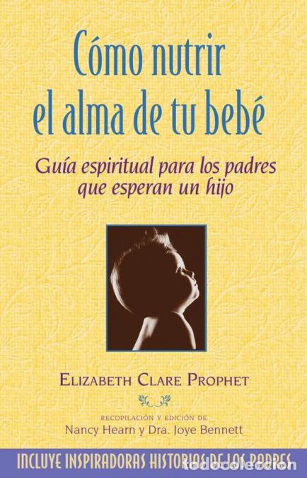 Libros: C&oacute;mo nutrir el alma de tu beb&eacute; - Gu&iacute;a espiritual para los padres que esperan un hijo - Elizabeth Cla