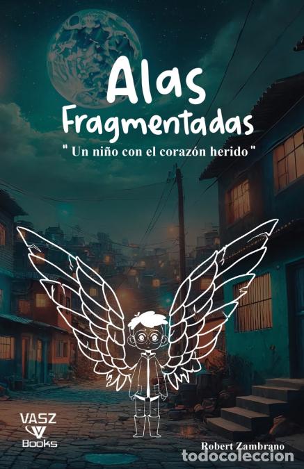 Libros: Alas Fragmentadas - Un Ni&ntilde;o con el Coraz&oacute;n Herido - Robert Zambrano