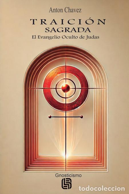 Libri: Traici&oacute;n Sagrada - El Evangelio Oculto de Judas - Anton Chavez