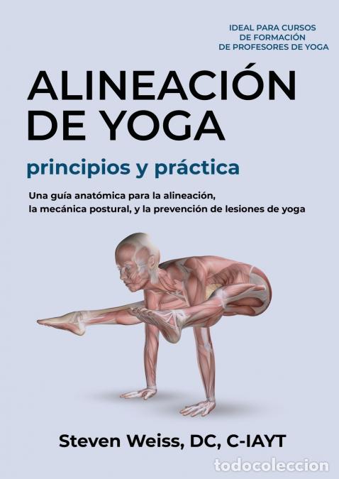Livros: Alineaci&oacute;n de Yoga Principios y Pr&aacute;ctica - Una Gu&iacute;a Anat&oacute;mica para la Alineaci&oacute;n, la Mec&aacute;nica Postur