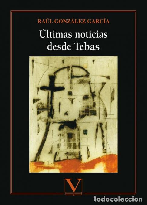 Libri: &Uacute;ltimas noticias desde Tebas - Ra&uacute;l Gonz&aacute;lez Garc&iacute;a