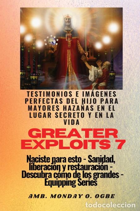 B&uuml;cher: Greater Exploits - 7 - Testimonios e Im&aacute;genes Perfectas del Hijo para Mayores Haza&ntilde;as - Testimonios