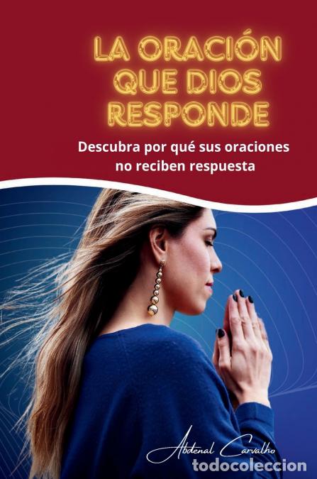 Libros: La oraci&oacute;n que Dios responde - Comprenda por qu&eacute; sus oraciones no reciben respuesta - Abdenal Carval
