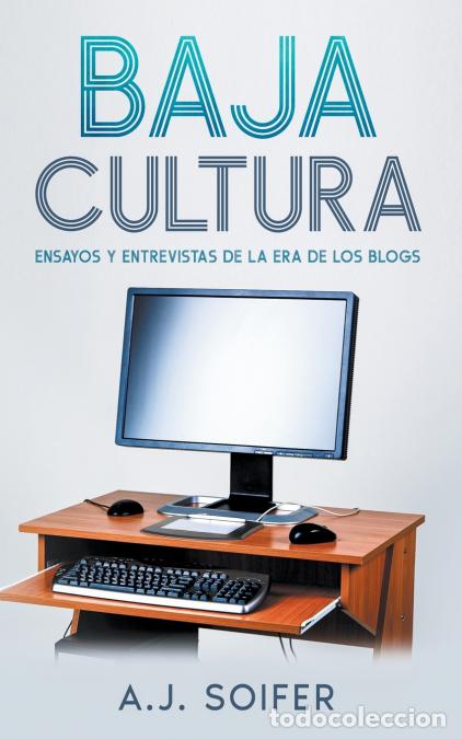 books: Baja cultura - Ensayos y entrevistas de la era de los blogs - Alejandro Soifer