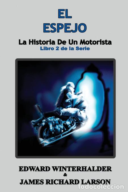 books: El Espejo - La Historia De Un Motorista (Libro 2 de la Serie) - James Richard Larson,Edward Winterha