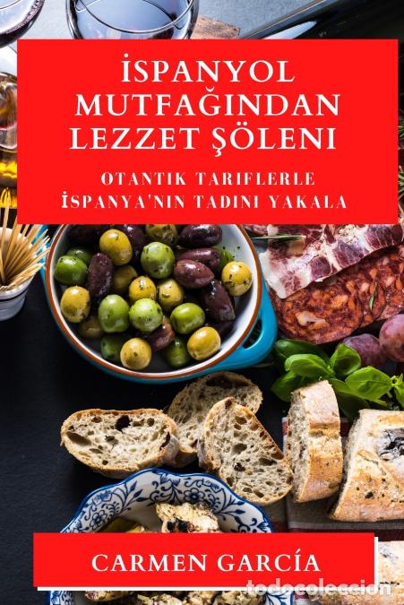Libri: ?spanyol Mutfa??ndan Lezzet ?&ouml;leni - Otantik Tariflerle ?spanya?n?n Tad?n? Yakala - Carmen Garc&iacute;a