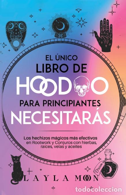 B&uuml;cher: El &uacute;nico libro de Hoodoo para principiantes que necesitar&aacute;s - Los hechizos m&aacute;gicos m&aacute;s efectivos en