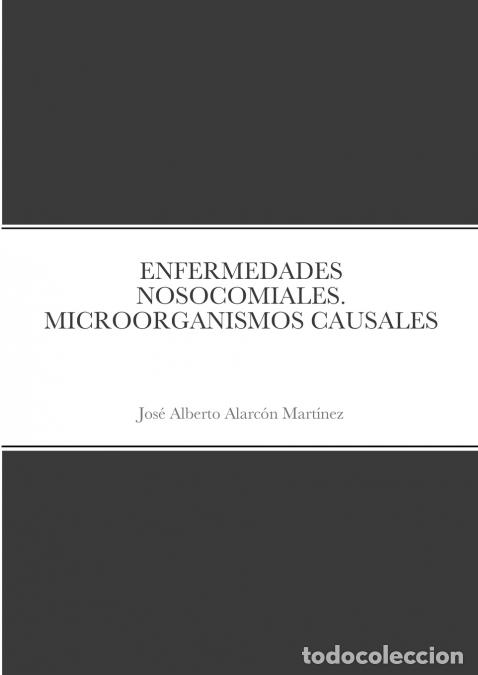 B&uuml;cher: ENFERMEDADES NOSOCOMIALES. MICROORGANISMOS CAUSALES - JOSE ALBERTO ALARC&Oacute;N MART&Iacute;NEZ