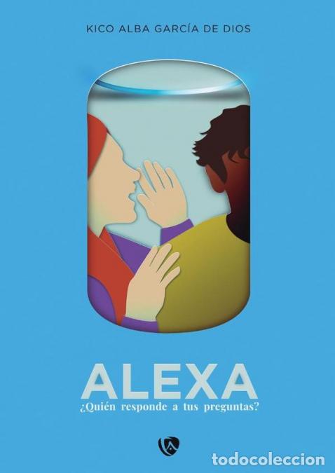 books: Alexa - &iquest;Qui&eacute;n responde a tus preguntas? - Kico Alba Garc&iacute;a de Dios,Kico Alba Garc&iacute;a de Dios