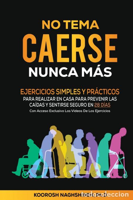 Libros: NO TEMA CAERSE NUNCA M&Aacute;S - EJERCICIOS SIMPLES Y PR&Aacute;CTICOS PARA REALIZAR EN CASA PARA PREVENIR LAS CA