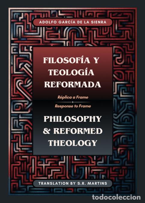 Libri: Filosof&iacute;a y Teolog&iacute;a Reformada - Philosophy & Reformed Theology (Bilingual) - R&eacute;plica a La filosof