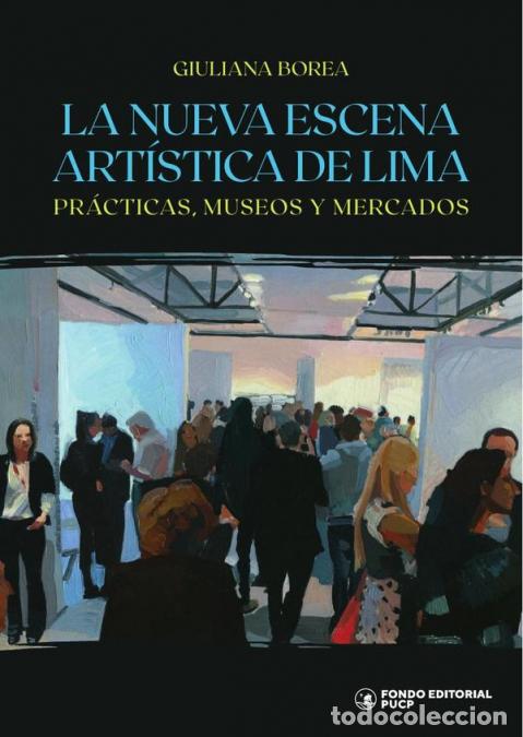 Livres: La nueva escena art&iacute;stica de lima - Pr&aacute;cticas, museos y mercados - Giuliana Borea