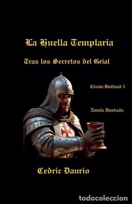 B&uuml;cher: La Huella Templaria- Tras los Secretos del Grial- C&iacute;rculo Bluthund 5 - Cedric Daurio