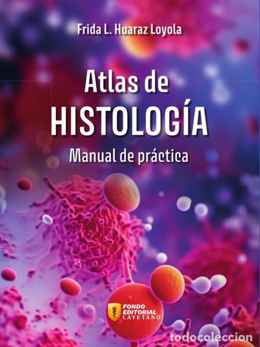 B&uuml;cher: Atlas de histolog&iacute;a. Manual de pr&aacute;ctica - Frida L. Huaraz Loyola