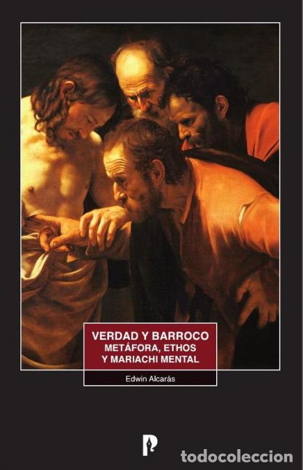 B&uuml;cher: Verdad y Barroco. Met&aacute;fora, Ethos y mariachi mental - Edwin Alcar&aacute;s