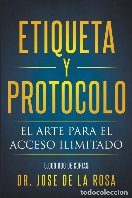 books: Etiqueta y Protocolo El Arte para el Acceso Ilimitado - Jos&eacute; De la Rosa