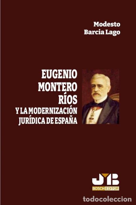 Libros: Eugenio Montero R&iacute;os y la modernizaci&oacute;n jur&iacute;dica de Espa&ntilde;a - Modesto Barcia Lago