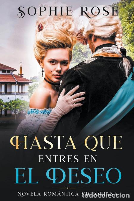 Libros: Hasta Que Entres en El Deseo - Novela Romantica Victoriana - Sophie Rose