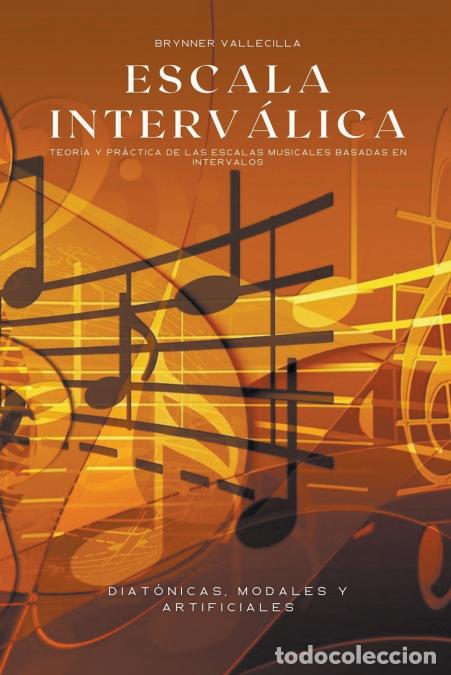 Libros: Escala interv&aacute;lica - Teor&iacute;a y pr&aacute;ctica de las escalas musicales basadas en intervalos - Brynner Vall