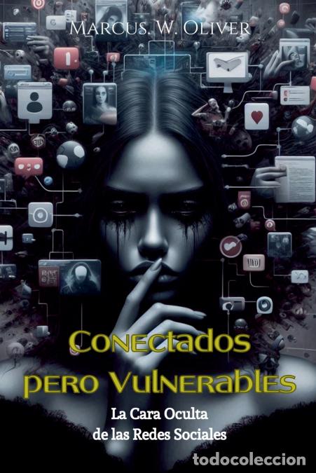 Libros: Conectados Pero Vulnerables - La Cara Oculta de las Redes Sociales - Marcus W. Oliver
