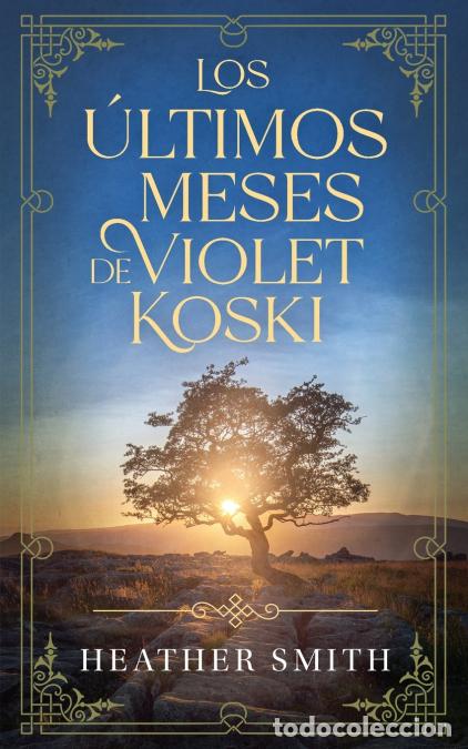 Libros: Los &uacute;ltimos meses de Violet Koski - Heather Smith